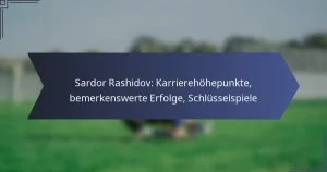 Sardor Rashidov: Karrierehöhepunkte, bemerkenswerte Erfolge, Schlüsselspiele