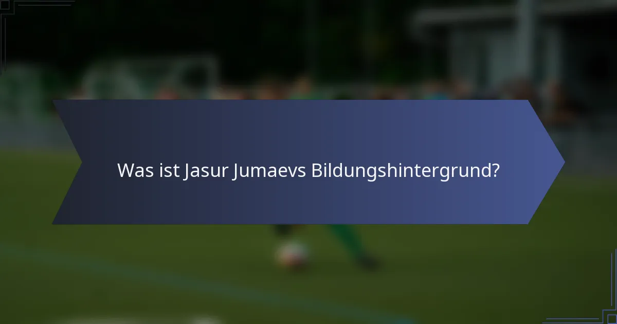 Was ist Jasur Jumaevs Bildungshintergrund?
