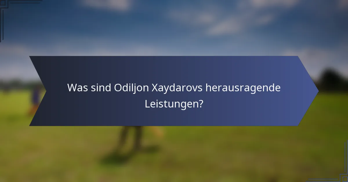 Was sind Odiljon Xaydarovs herausragende Leistungen?