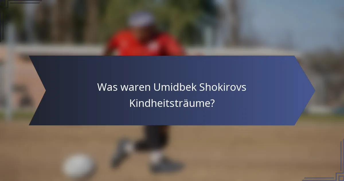Was waren Umidbek Shokirovs Kindheitsträume?