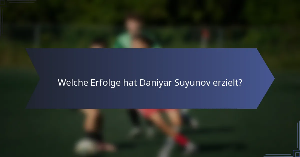 Welche Erfolge hat Daniyar Suyunov erzielt?