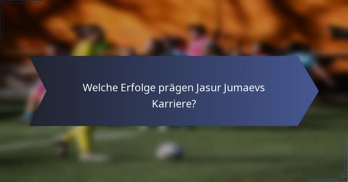 Welche Erfolge prägen Jasur Jumaevs Karriere?