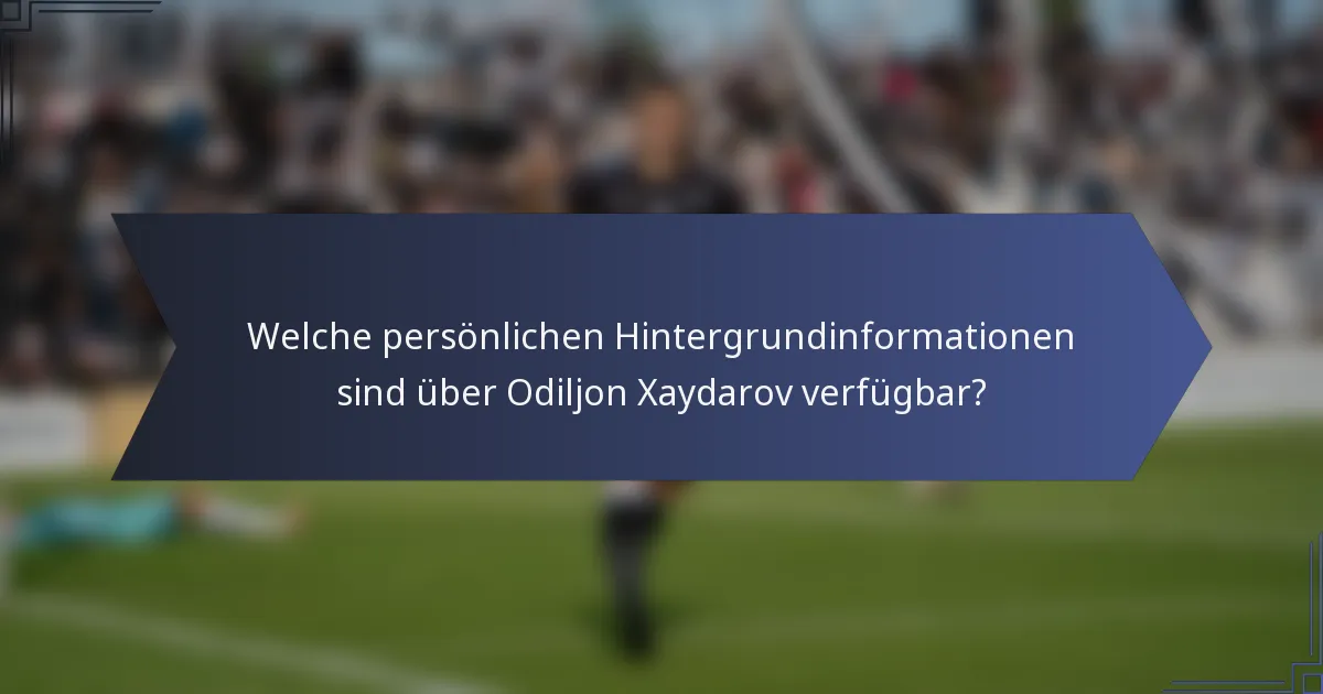 Welche persönlichen Hintergrundinformationen sind über Odiljon Xaydarov verfügbar?