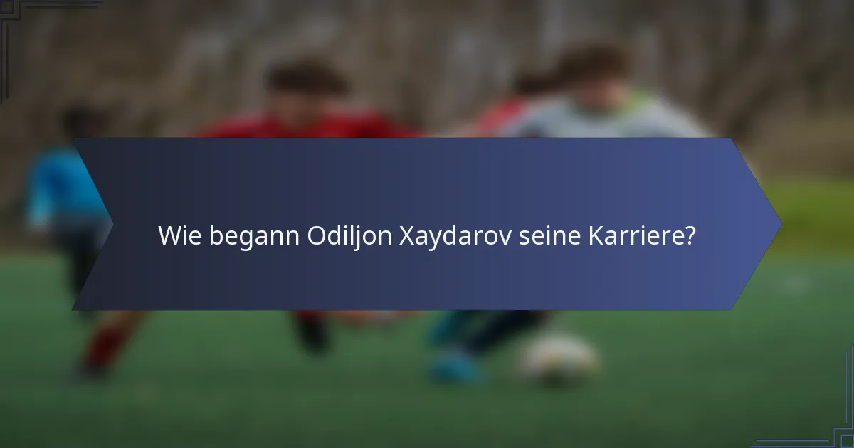 Wie begann Odiljon Xaydarov seine Karriere?